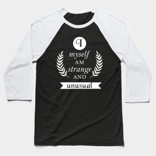 I Myself Am Strange and Unusual Baseball T-Shirt